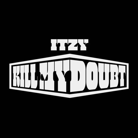 ITZY - KILL MY DOUBT